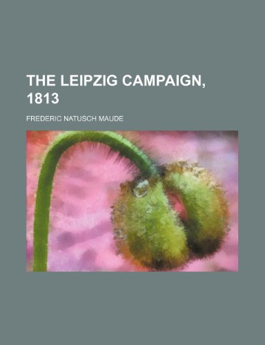 The Leipzig campaign, 1813 (9781154935202) by Maude, Frederic Natusch