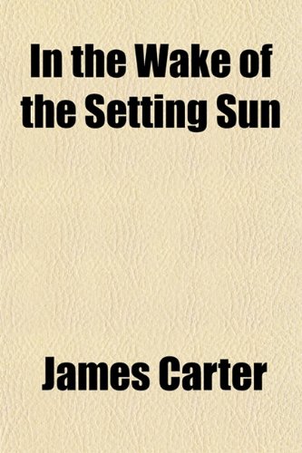 In the Wake of the Setting Sun (9781154935288) by Carter, James