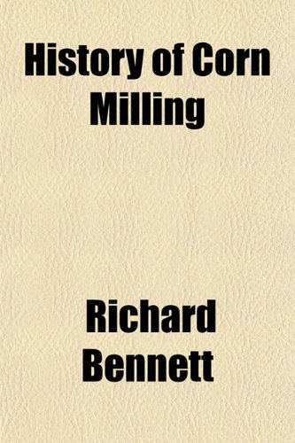 History of Corn Milling (9781154942668) by Bennett, Richard