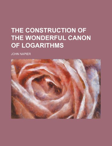 The construction of the wonderful canon of logarithms (9781154943900) by Napier, John
