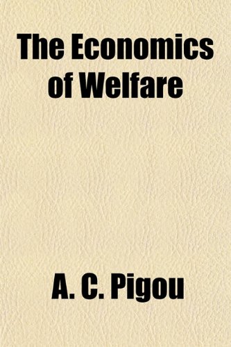 The Economics of Welfare - Pigou, A. C.