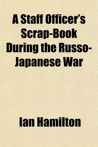 A Staff Officer's Scrap-Book During the Russo-Japanese War (9781154946413) by Hamilton, Ian Qc