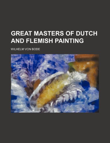 Great masters of Dutch and Flemish painting (9781154946758) by Bode, Wilhelm Von