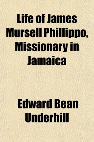 Life of James Mursell Phillippo, Missionary in Jamaica (9781154949070) by Underhill, Edward Bean