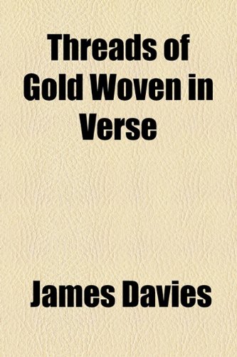 Threads of Gold Woven in Verse (9781154949858) by Davies, James