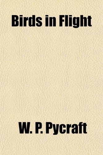 Birds in Flight (9781154950526) by Pycraft, W. P.