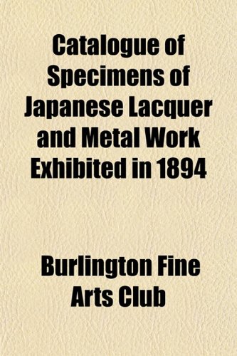 Beispielbild fr Catalogue of Specimens of Japanese Lacquer and Metal Work Exhibited in 1894 zum Verkauf von Buchpark