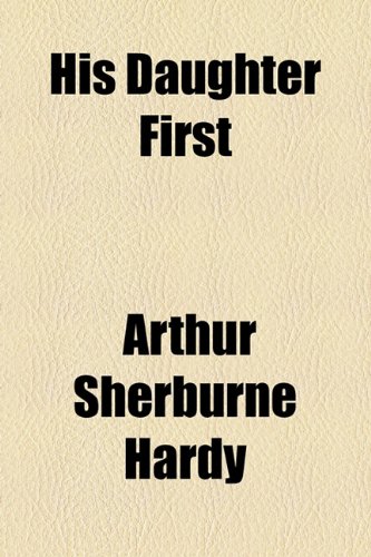 His Daughter First (9781154951462) by Hardy, Arthur Sherburne