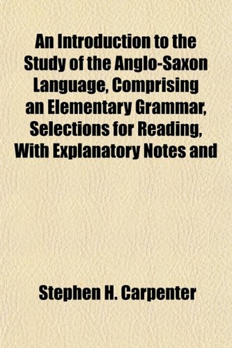 9781154954081: An Introduction to the Study of the Anglo-Saxon Language, Comprising an Elementary Grammar, Selections for Reading, With Explanatory Notes and