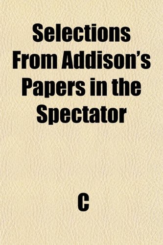 Selections From Addison's Papers in the Spectator (9781154954364) by C