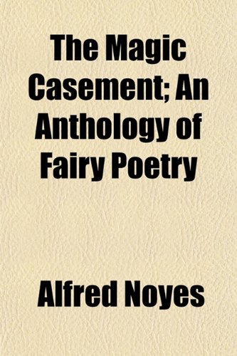 The Magic Casement; An Anthology of Fairy Poetry (9781154955347) by Noyes, Alfred