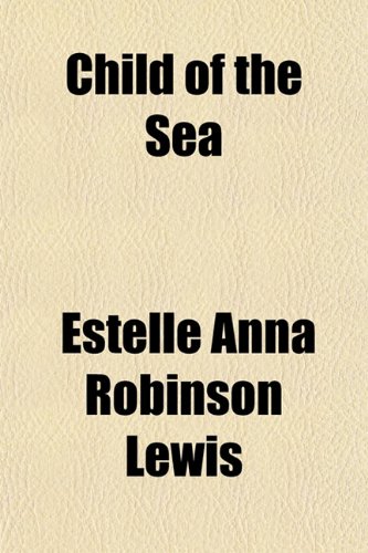 Child of the Sea (9781154960747) by Lewis, Estelle Anna Robinson