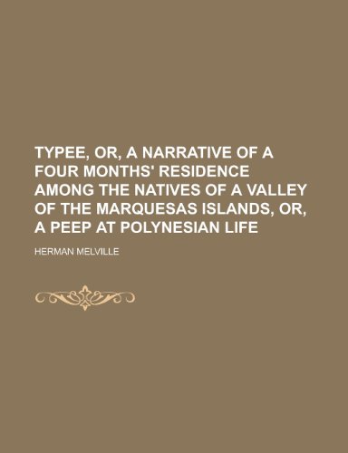 Typee, Or, a Narrative of a Four Months' Residence Among the Natives of a Valley of the Marquesas Islands, Or, a Peep at Polynesian Life (9781154967036) by Herman Melville