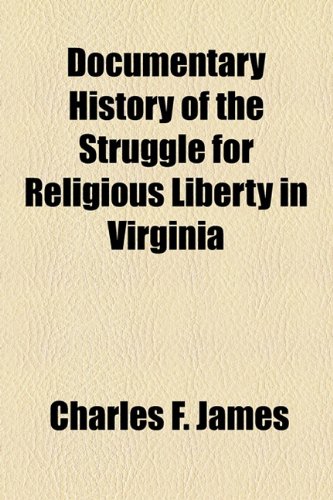 Documentary History of the Struggle for Religious Liberty in Virginia (9781154968873) by James, Charles F.