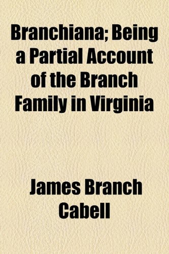 Branchiana; Being a Partial Account of the Branch Family in Virginia (9781154970678) by Cabell, James Branch