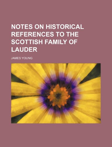 Notes on historical references to the Scottish family of Lauder (9781154971255) by Young, James
