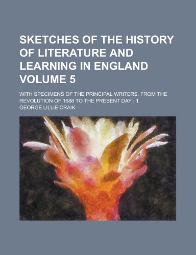 Sketches of the History of Literature and Learning in England; With Specimens of the Principal Writers. from the Revolution of 1688 to the Present Day (9781154972450) by George Lillie Craik