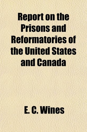 9781154973464: Report on the Prisons and Reformatories of the United States and Canada