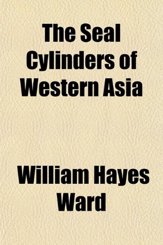 The Seal Cylinders of Western Asia (9781154974065) by Ward, William Hayes