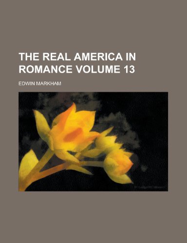 The Real America in Romance Volume 13 (9781154974898) by Edwin Markham