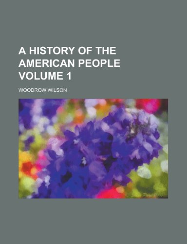 A History of the American People Volume 1 (9781154978087) by Woodrow Wilson