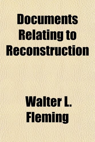 Documents Relating to Reconstruction (9781154979442) by Fleming, Walter L.