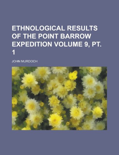Ethnological Results of the Point Barrow Expedition Volume 9, PT. 1 (9781154986174) by John Murdoch
