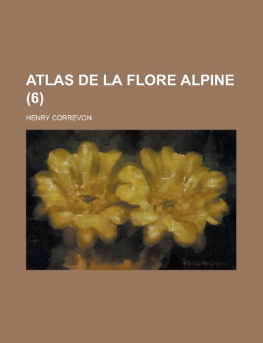 Atlas de La Flore Alpine (6 ) (9781154986556) by Treasury, United States Dept Of The; Correvon, Henry