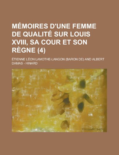 Memoires D'Une Femme de Qualite Sur Louis XVIII, Sa Cour Et Son Regne (4) (9781154987096) by Treasury, United States Dept Of The; Lamothe-Langon, Etienne Leon