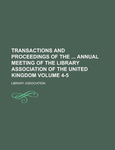 Transactions and Proceedings of the Annual Meeting of the Library Association of the United Kingdom Volume 4-5 (9781154987935) by Library Association