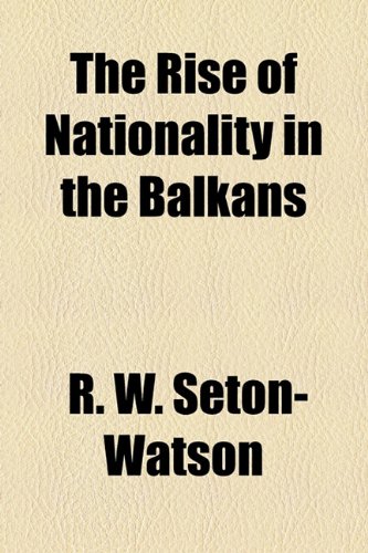 The Rise of Nationality in the Balkans (9781154989038) by Seton-Watson, R. W.