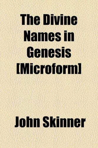 The Divine Names in Genesis [Microform] (9781154989342) by Skinner, John