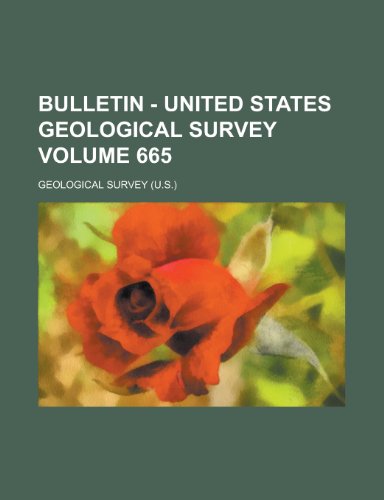 Bulletin - United States Geological Survey Volume 665 (9781154989861) by Geological Survey