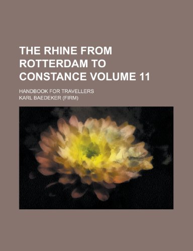The Rhine from Rotterdam to Constance; Handbook for Travellers Volume 11 (9781154991758) by Karl Baedeker