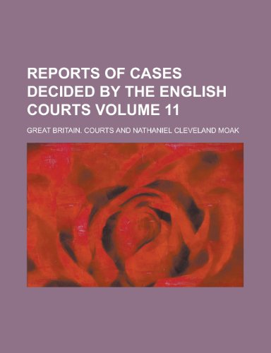 Reports of Cases Decided by the English Courts Volume 11 (9781154991901) by Great Britain Courts