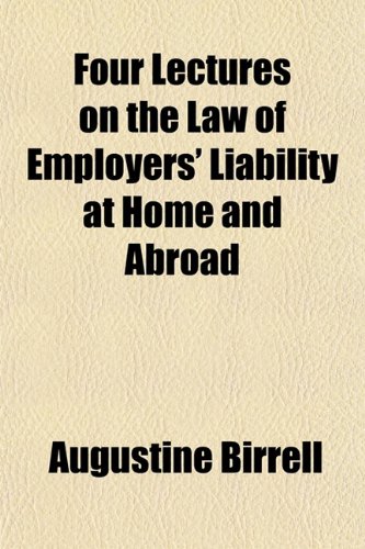Four Lectures on the Law of Employers' Liability at Home and Abroad (9781154993721) by Birrell, Augustine