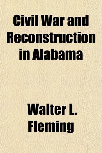 Civil War and Reconstruction in Alabama (9781154994667) by Fleming, Walter L.