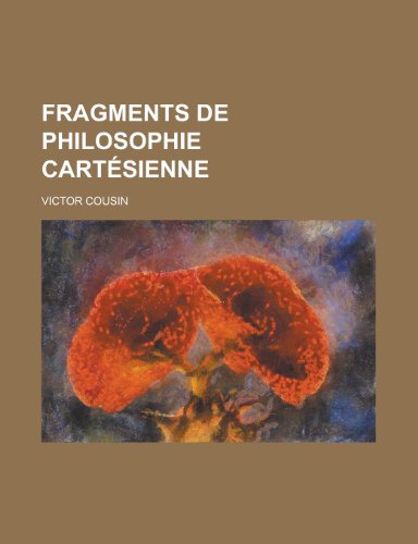 Fragments de Philosophie Cartesienne (French Edition) (9781154996524) by Victor Cousin