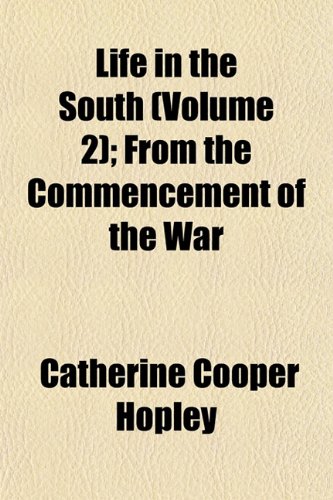 Life in the South (Volume 2); From the Commencement of the War (9781154998511) by Hopley, Catherine Cooper