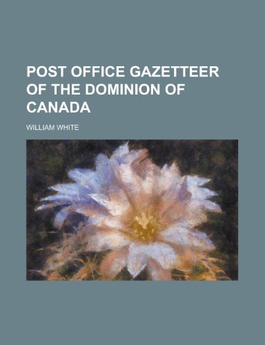 Post Office Gazetteer of the Dominion of Canada (9781155001371) by William White