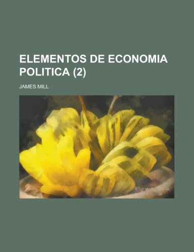 Elementos de Economia Politica (2) (9781155002125) by William Osborn Stoddard James Mill