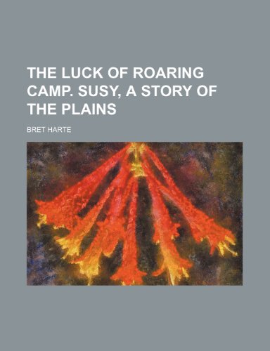 The Luck of Roaring Camp. Susy, a Story of the Plains (9781155004198) by Harte, Bret