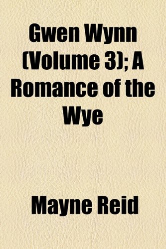 Gwen Wynn (Volume 3); A Romance of the Wye (9781155004624) by Reid, Mayne