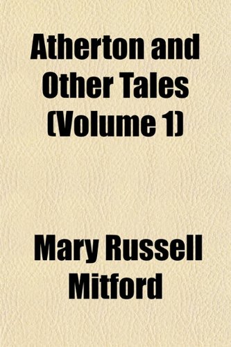 Atherton and Other Tales (Volume 1) (9781155007106) by Mitford, Mary Russell