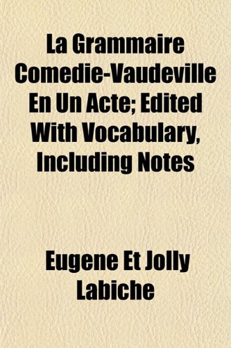 9781155007809: La Grammaire Comedie-Vaudeville En Un Acte; Edited With Vocabulary, Including Notes