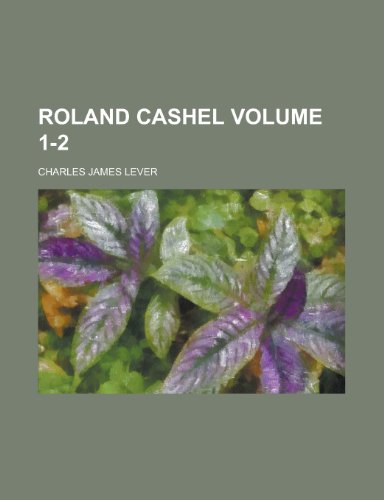 Roland Cashel Volume 1-2 (9781155008387) by Lever, Charles James