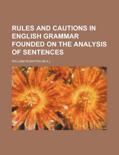 Rules and Cautions in English Grammar Founded on the Analysis of Sentences (9781155010090) by William Rushton