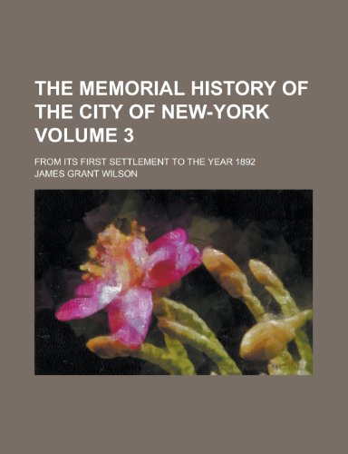 The Memorial History of the City of New-York; From Its First Settlement to the Year 1892 Volume 3 (9781155011035) by [???]