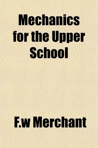 Mechanics for the Upper School (9781155011691) by Merchant, F.w