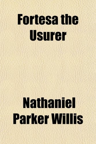 Fortesa the Usurer (9781155012179) by Willis, Nathaniel Parker